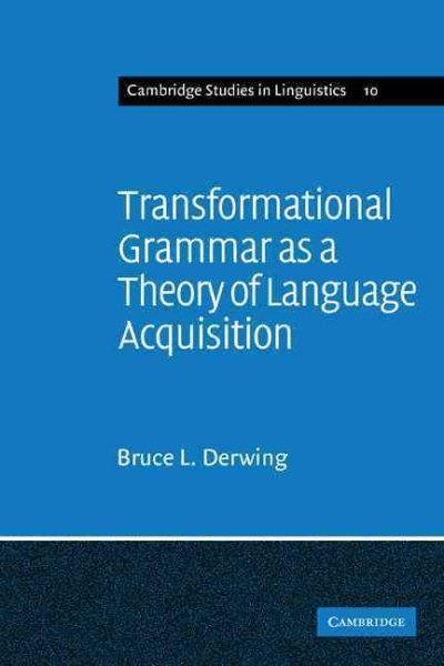 Transformational Grammar as a Theory of Language Acquisition: A Study in the Empirical Conceptual and Methodological Foundations of Contemporary ... Studies in Linguistics, Series Number 10)
