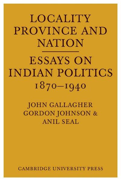 Locality, Province and Nation: Essays on Indian Politics 1870 to 1940 cover