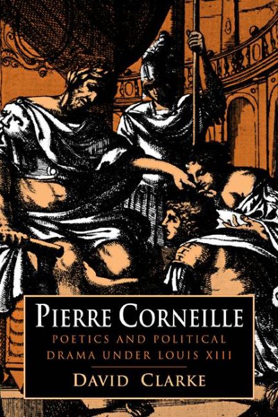 Pierre Corneille: Poetics and Political Drama under Louis XIII cover