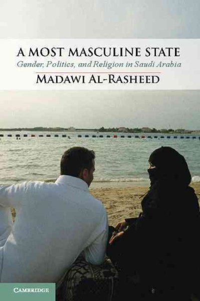 A Most Masculine State: Gender, Politics and Religion in Saudi Arabia (Cambridge Middle East Studies, Series Number 43) cover