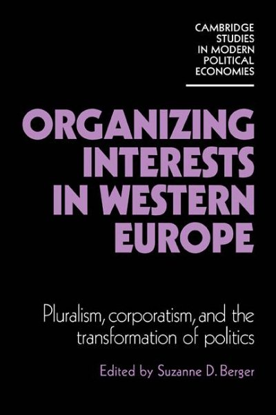 Organizing Interests in Western Europe (Cambridge Studies in Modern Political Economies)