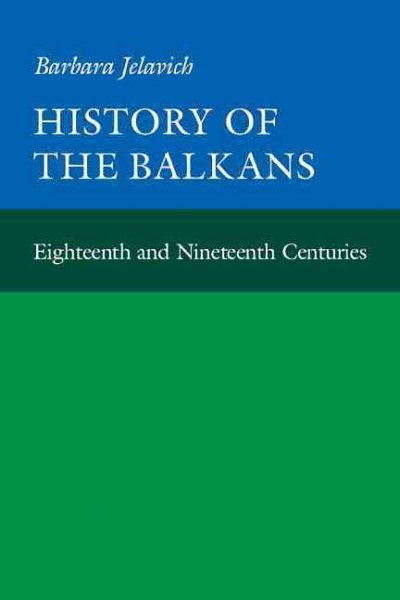 History of the Balkans, Vol. 1: Eighteenth and Nineteenth Centuries (Joint Committee on Eastern Europe Publication Series) cover