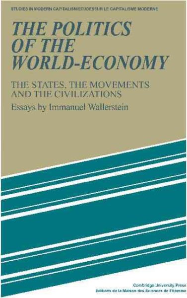 The Politics of the World-Economy: The States, the Movements and the Civilizations (Studies in Modern Capitalism) cover