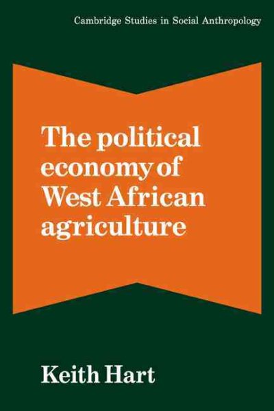 The Political Economy of West African Agriculture (Cambridge Studies in Social and Cultural Anthropology, Series Number 36) cover
