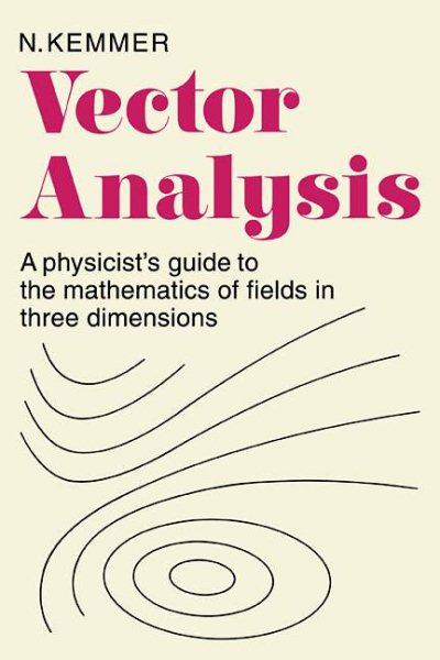 Vector Analysis: A Physicist's Guide to the Mathematics of Fields in Three Dimensions cover