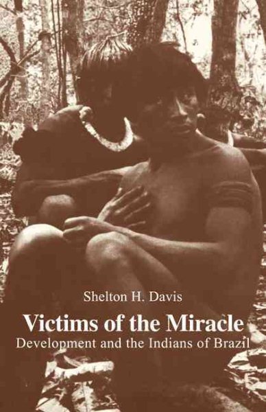 Victims of the Miracle: Development and the Indians of Brazil cover