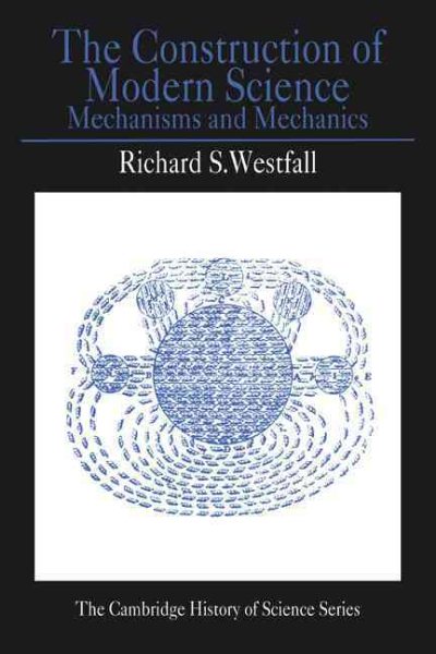The Construction of Modern Science: Mechanisms and Mechanics (Cambridge Studies in the History of Science) cover