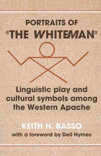 Portraits of "The Whiteman": Linguistic Play and Cultural Symbols Among the Western Apache cover