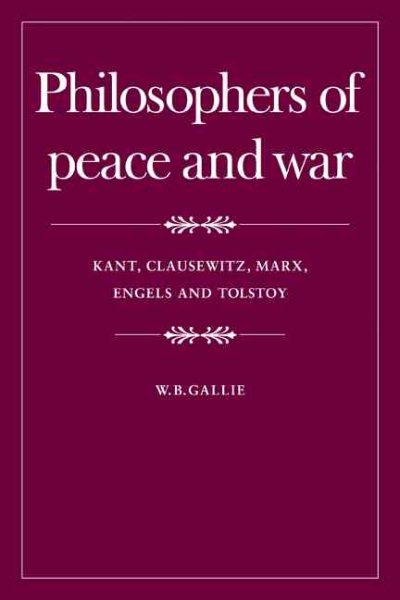 Philosophers of Peace and War: Kant, Clausewitz, Marx, Engles and Tolstoy (The Wiles Lectures)