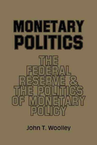 Monetary Politics: The Federal Reserve and the Politics of Monetary Policy cover