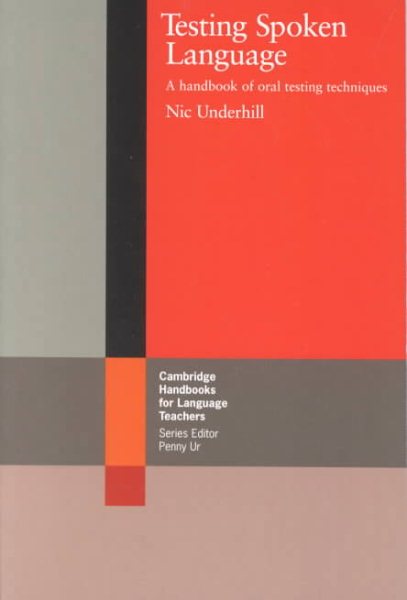 Testing Spoken Language: A Handbook of Oral Testing Techniques (Cambridge Handbooks for Language Teachers) cover