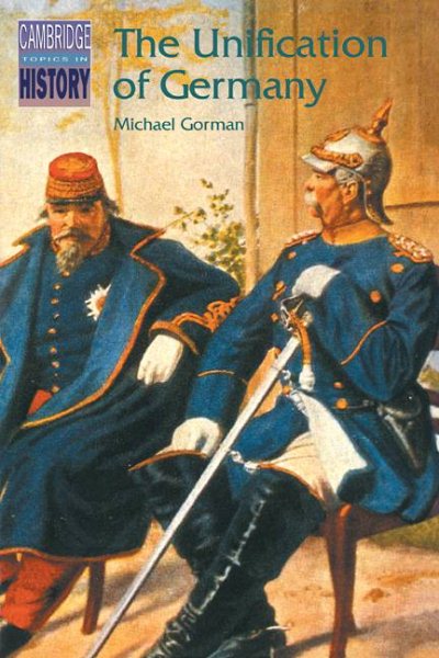 The Unification of Germany (Cambridge Topics in History) cover