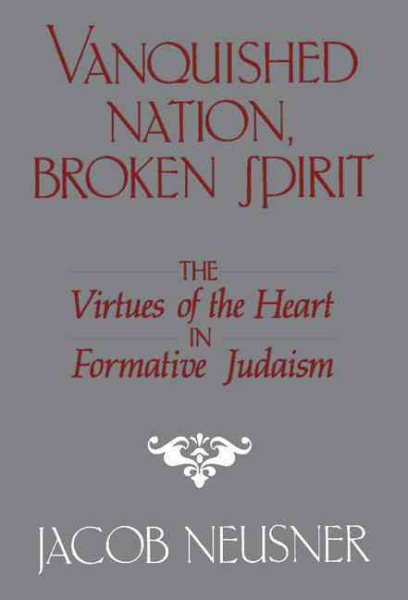 Vanquished Nation, Broken Spirit: The Virtues of the Heart in Formative Judaism cover