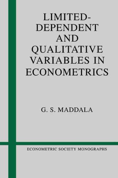 Limited-Dependent and Qualitative Variables in Econometrics (Econometric Society Monographs, Series Number 3)