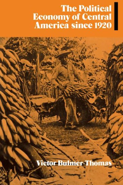 The Political Economy of Central America since 1920 (Cambridge Latin American Studies) cover