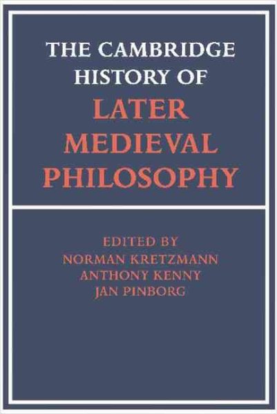 The Cambridge History of Later Medieval Philosophy: From the Rediscovery of Aristotle to the Disintegration of Scholasticism, 1100-1600 cover
