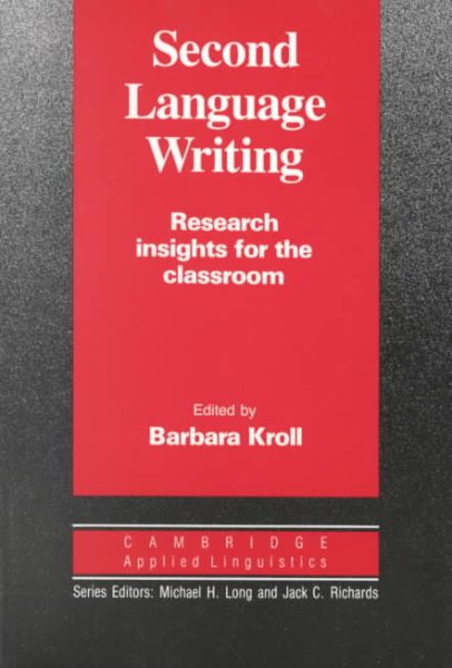 Second Language Writing (Cambridge Applied Linguistics): Research Insights for the Classroom cover