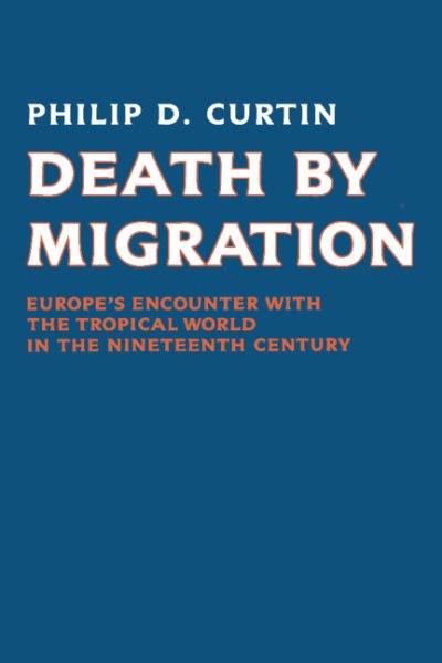 Death by Migration: Europe's Encounter with the Tropical World in the Nineteenth Century cover