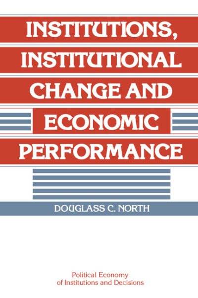 Institutions, Institutional Change and Economic Performance (Political Economy of Institutions and Decisions) cover