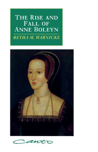 The Rise and Fall of Anne Boleyn: Family Politics at the Court of Henry VIII (Canto) cover
