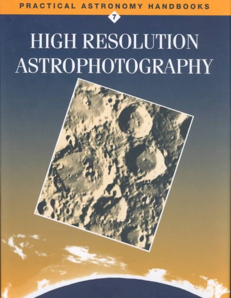 High Resolution Astrophotography (Practical Astronomy Handbooks) cover