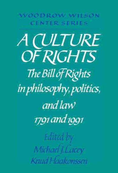 A Culture of Rights: The Bill of Rights in Philosophy, Politics and Law 1791 and 1991 (Woodrow Wilson Center Press) cover