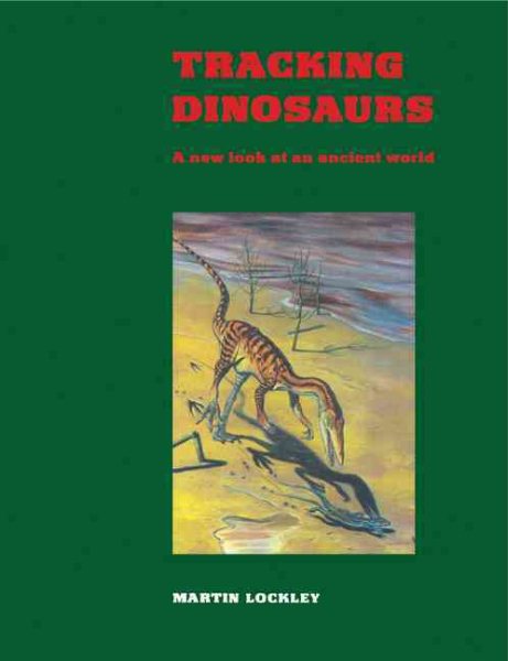 Tracking Dinosaurs: A New Look at an Ancient World cover