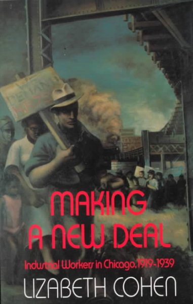 Making a New Deal: Industrial Workers in Chicago, 1919-1939 cover