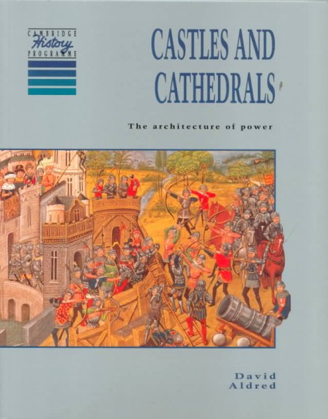 Castles and Cathedrals: The Architecture of Power, 1066-1550 (Cambridge History Programme Key Stage 3) cover
