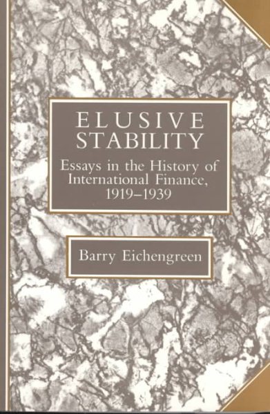 Elusive Stability: Essays in the History of International Finance, 1919–1939 (Studies in Macroeconomic History)