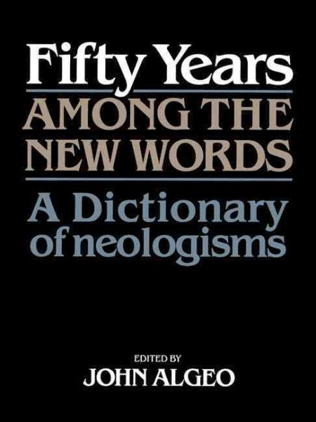 Fifty Years among the New Words: A Dictionary of Neologisms 1941–1991 cover