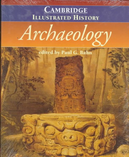 The Cambridge Illustrated History of Archaeology (Cambridge Illustrated Histories)