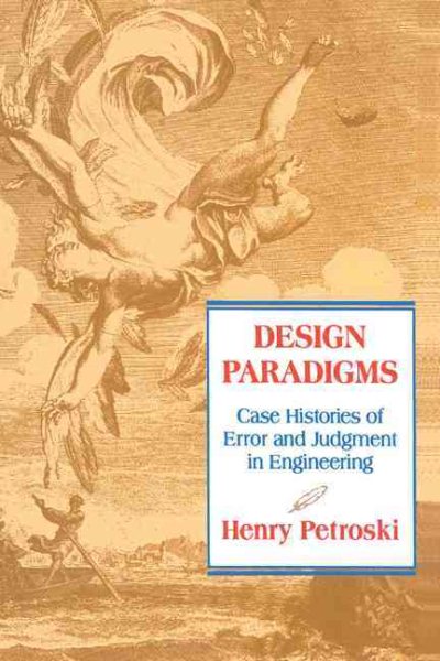 Design Paradigms: Case Histories of Error and Judgment in Engineering cover