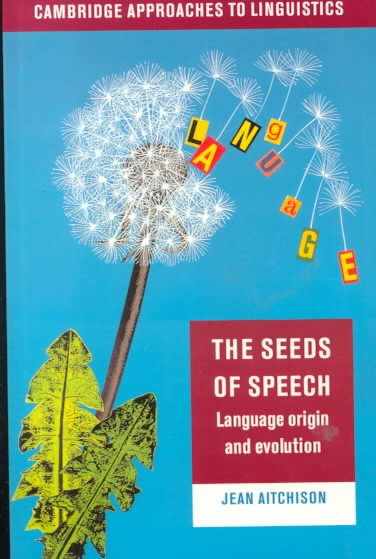 The Seeds of Speech: Language Origin and Evolution (Cambridge Approaches to Linguistics) cover