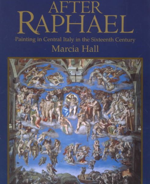 After Raphael: Painting in Central Italy in the Sixteenth Century cover