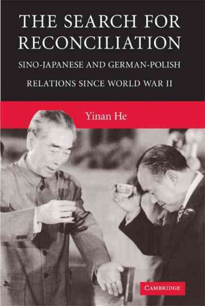 The Search for Reconciliation: Sino-Japanese and German-Polish Relations since World War II cover