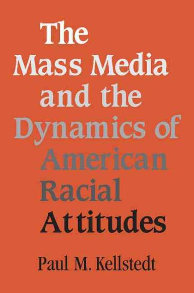 The Mass Media and the Dynamics of American Racial Attitudes cover