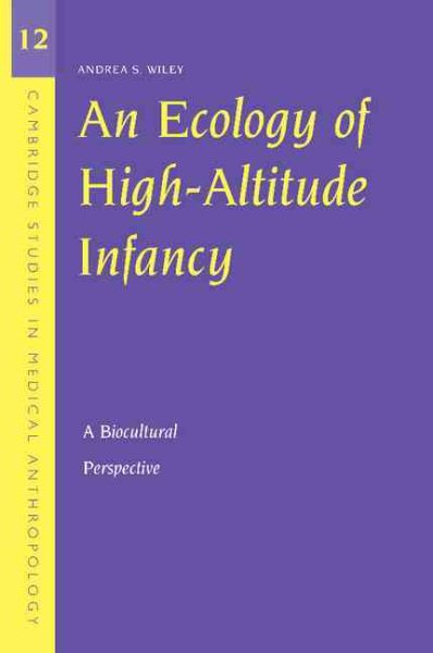 An Ecology of High-Altitude Infancy: A Biocultural Perspective (Cambridge Studies in Medical Anthropology, Series Number 12) cover
