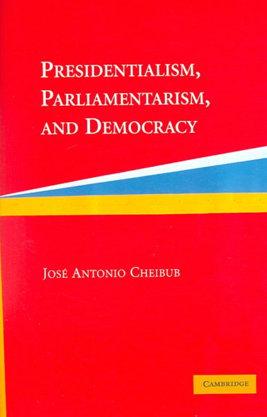 Presidentialism, Parliamentarism, and Democracy (Cambridge Studies in Comparative Politics)