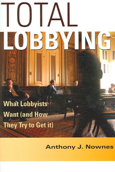 Total Lobbying: What Lobbyists Want (and How They Try to Get It) cover