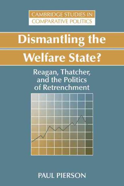 Dismantling the Welfare State?: Reagan, Thatcher and the Politics of Retrenchment (Cambridge Studies in Comparative Politics) cover