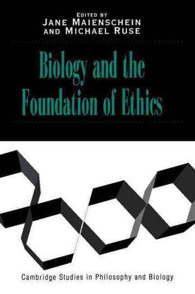 Biology and the Foundations of Ethics (Cambridge Studies in Philosophy and Biology) cover