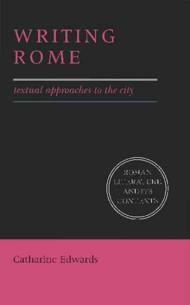 Writing Rome: Textual Approaches to the City (Roman Literature and its Contexts)