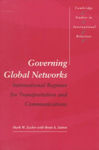 Governing Global Networks: International Regimes for Transportation and Communications (Cambridge Studies in International Relations) cover