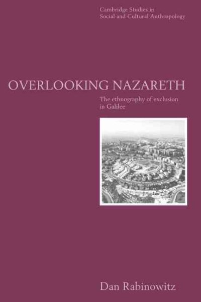 Overlooking Nazareth: The Ethnography of Exclusion in Galilee (Cambridge Studies in Social and Cultural Anthropology, Series Number 105) cover