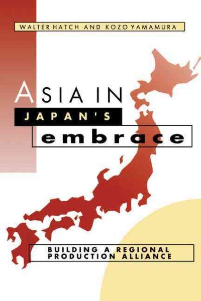 Asia in Japan's Embrace: Building a Regional Production Alliance (Cambridge Asia-Pacific Studies) cover