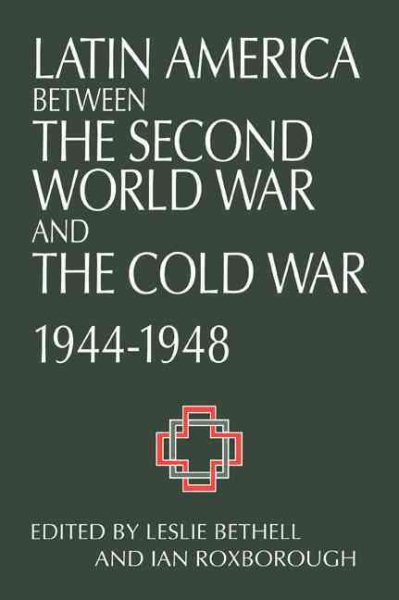 Latin America between the Second World War and the Cold War: Crisis and Containment, 1944-1948 cover