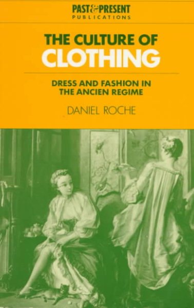 The Culture of Clothing: Dress and Fashion in the Ancien Régime (Past and Present Publications) cover