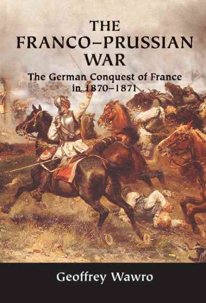 The Franco-Prussian War: The German Conquest of France in 1870–1871 cover