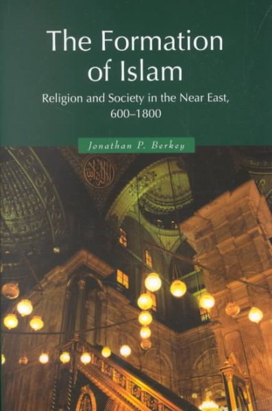 The Formation of Islam: Religion and Society in the Near East, 600-1800 (Themes in Islamic History) cover